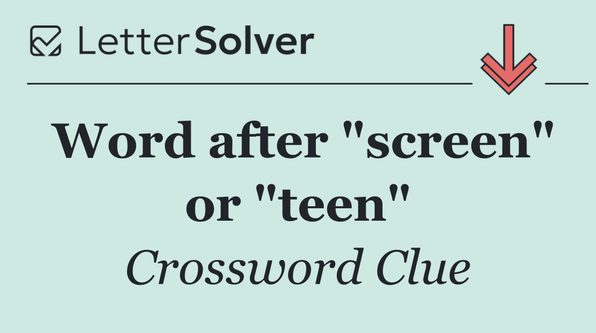 Word after "screen" or "teen"