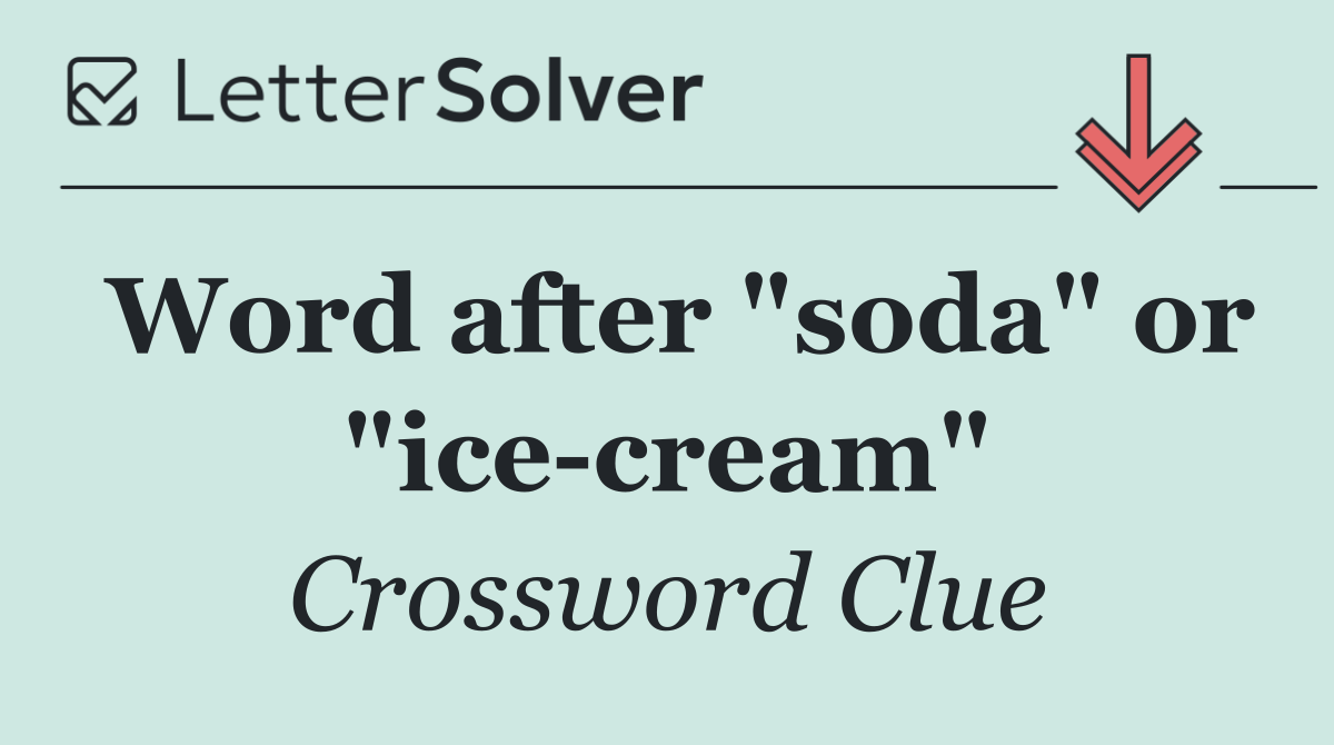 Word after "soda" or "ice cream"