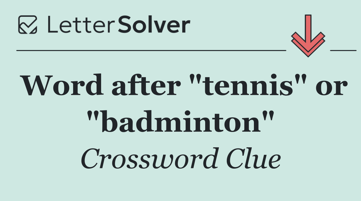 Word after "tennis" or "badminton"