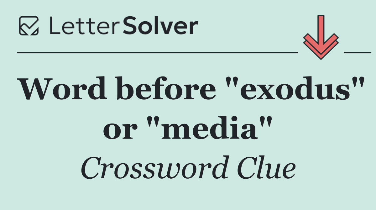 Word before "exodus" or "media"