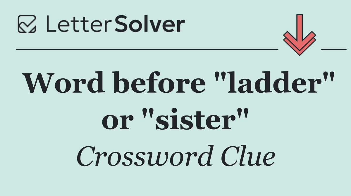 Word before "ladder" or "sister"