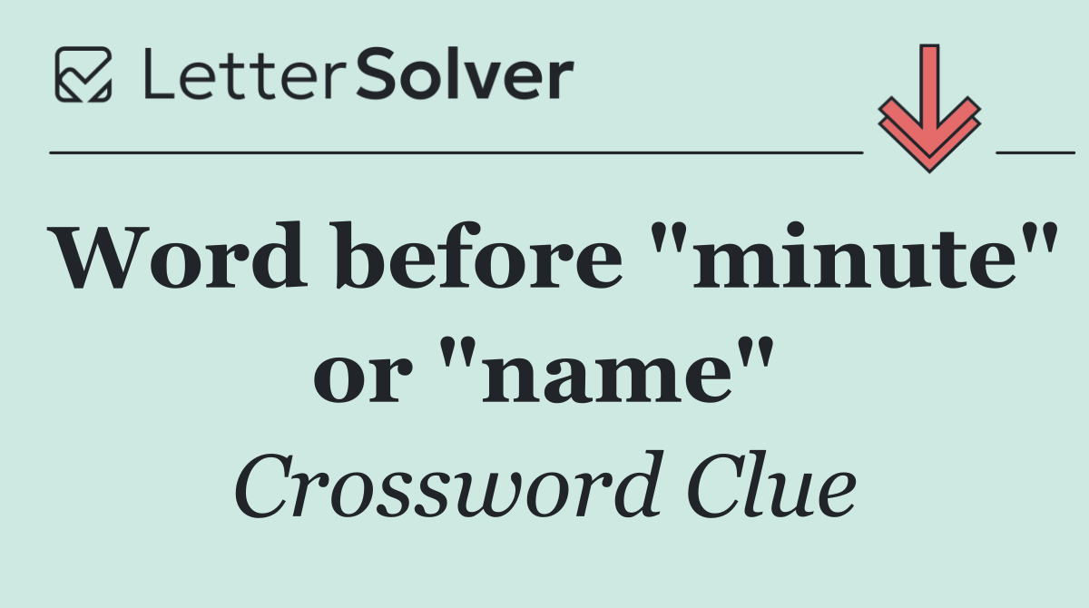 Word before "minute" or "name"