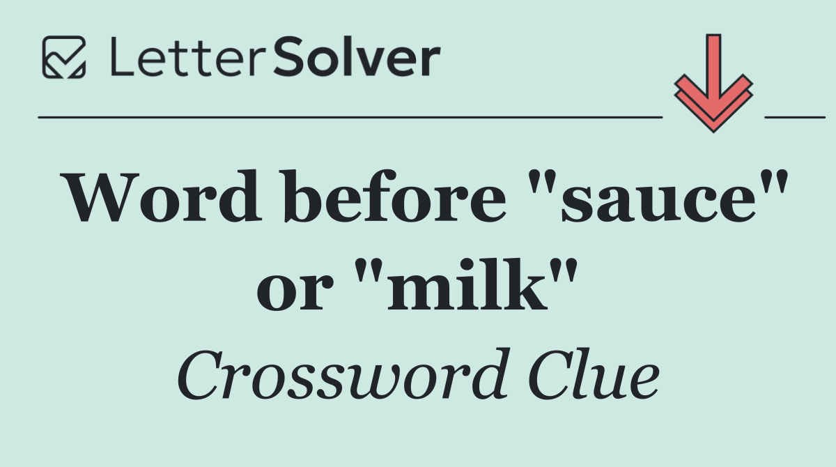 Word before "sauce" or "milk"