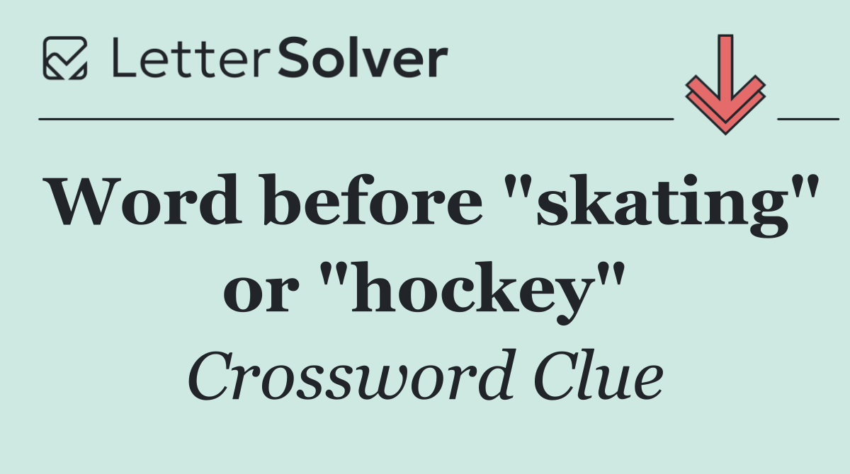 Word before "skating" or "hockey"