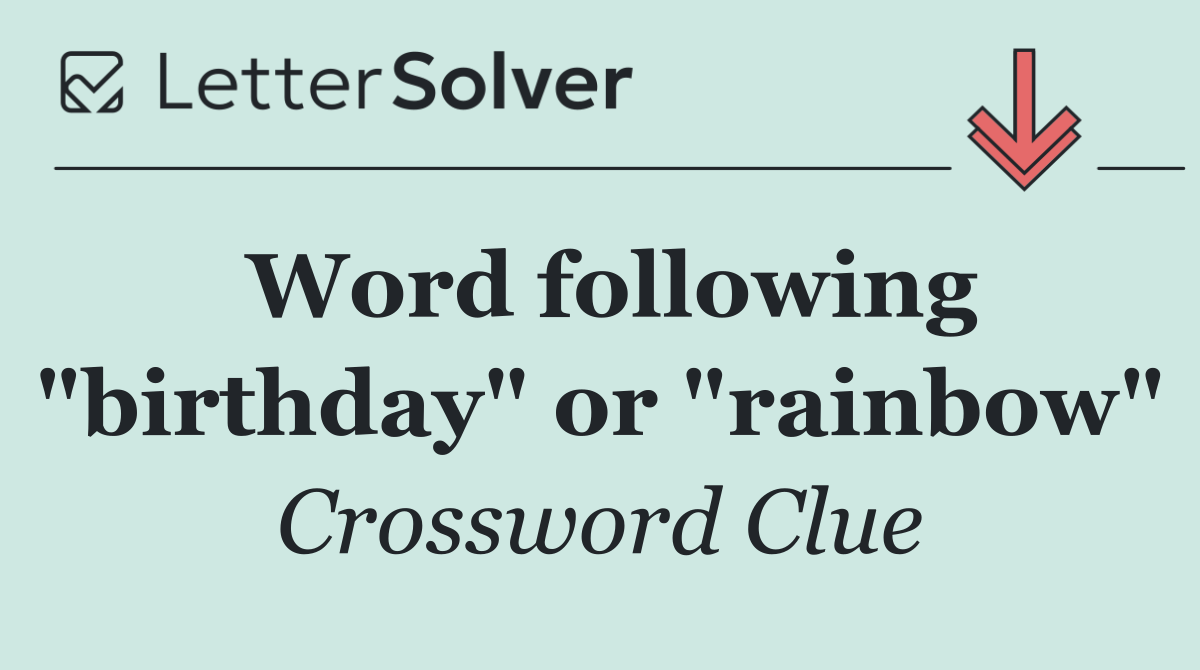 Word following "birthday" or "rainbow"