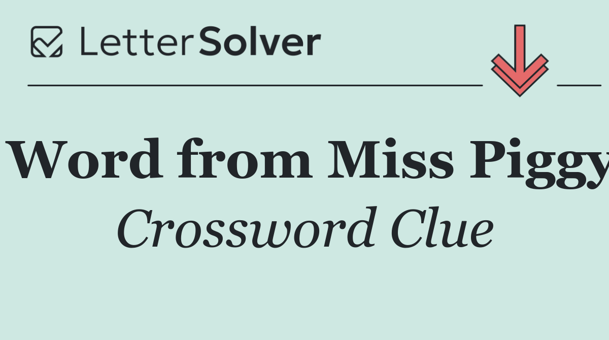 Word from Miss Piggy