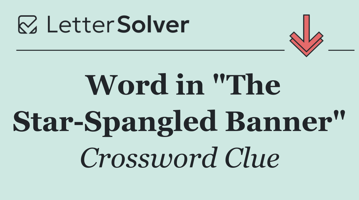 Word in "The Star Spangled Banner"