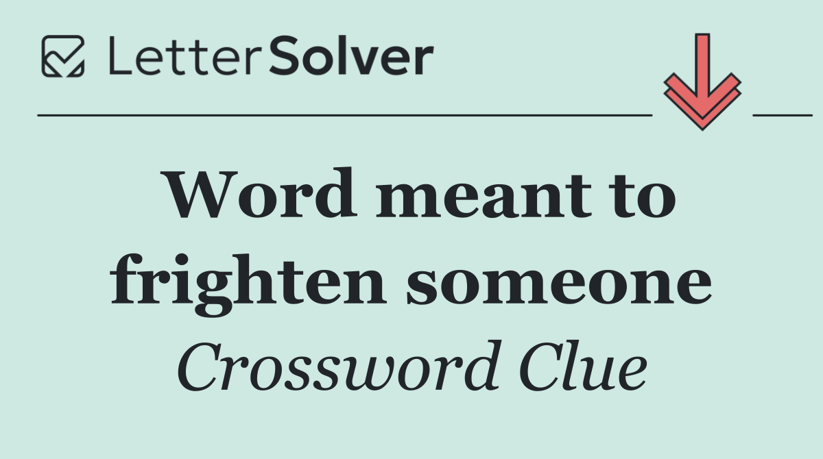 Word meant to frighten someone