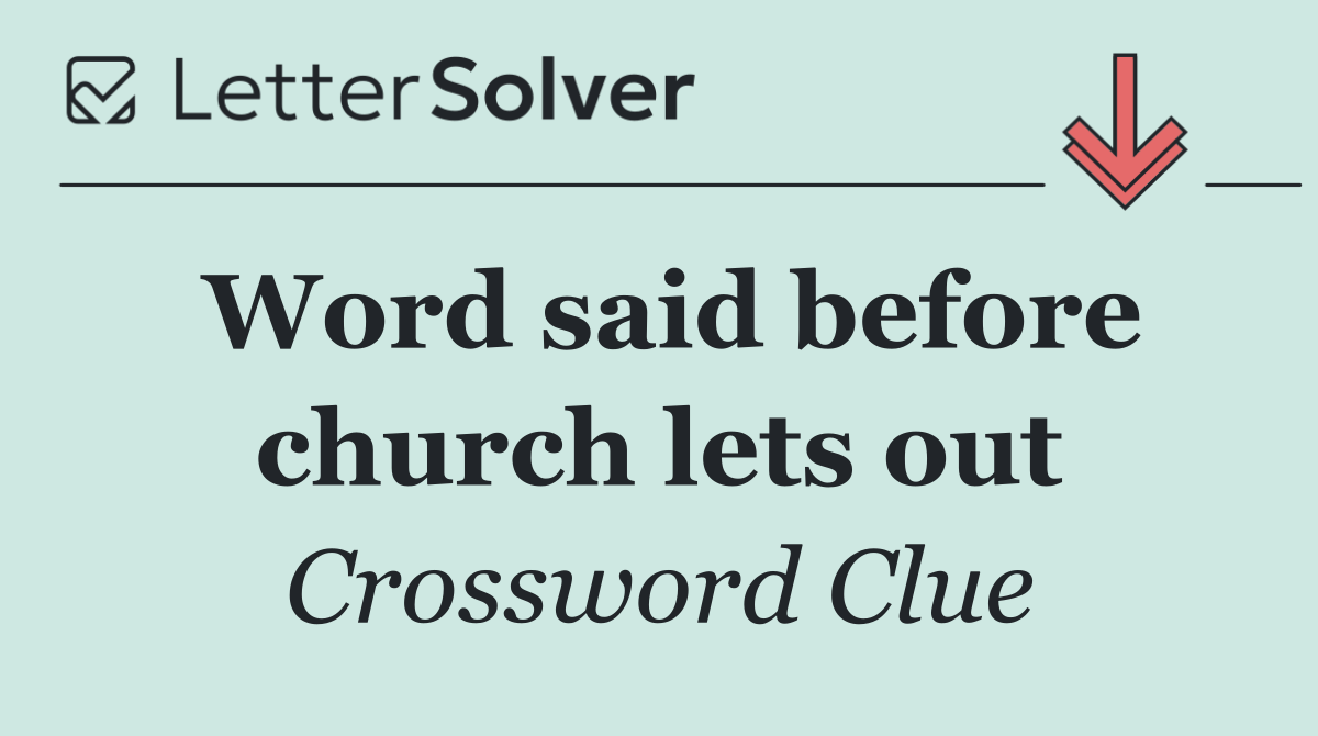 Word said before church lets out