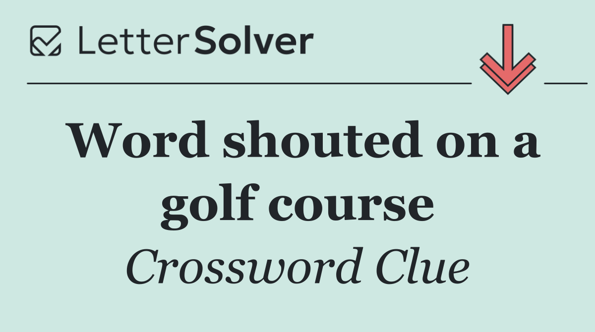 Word shouted on a golf course