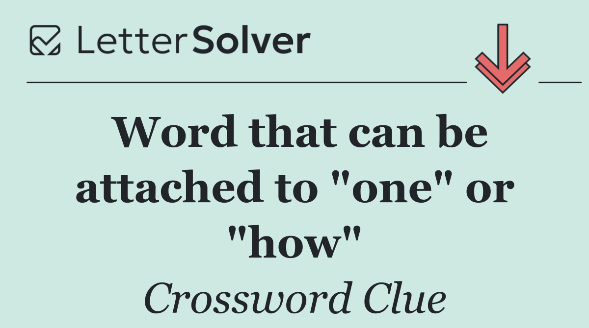 Word that can be attached to "one" or "how"