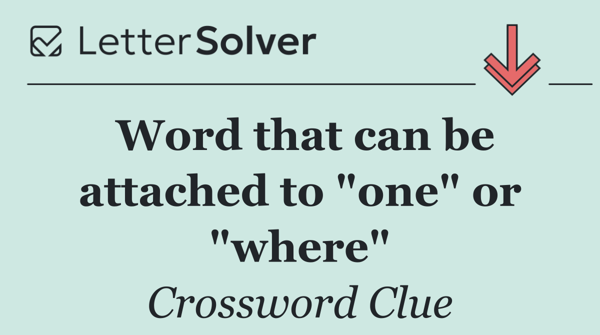 Word that can be attached to "one" or "where"