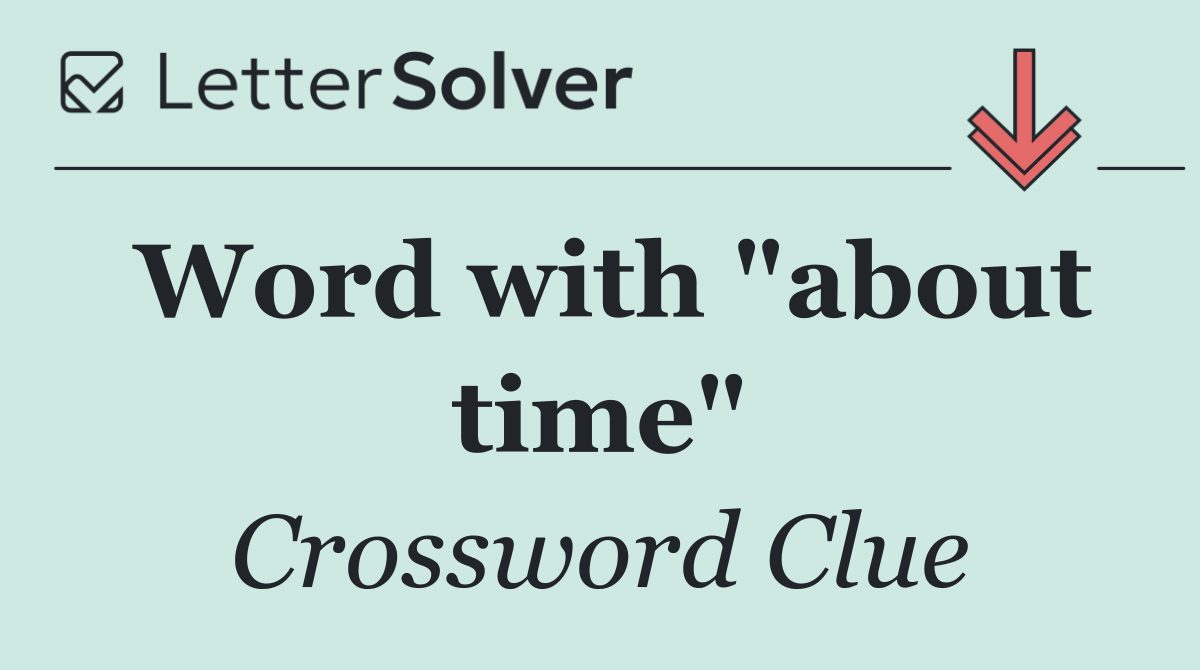 Word with "about time"