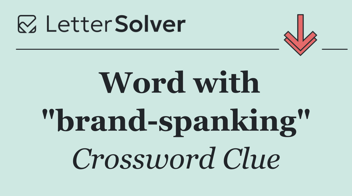 Word with "brand spanking"