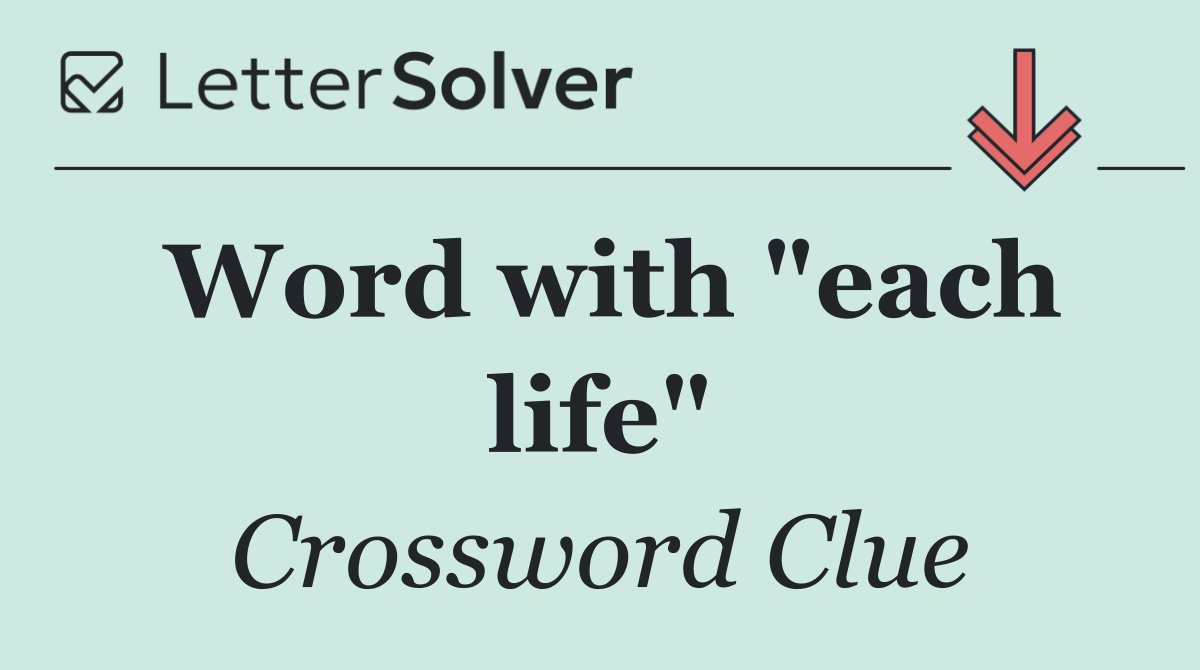 Word with "each life"