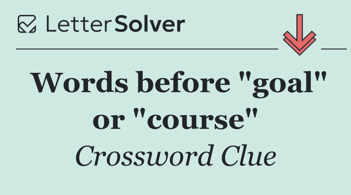 Words before "goal" or "course"