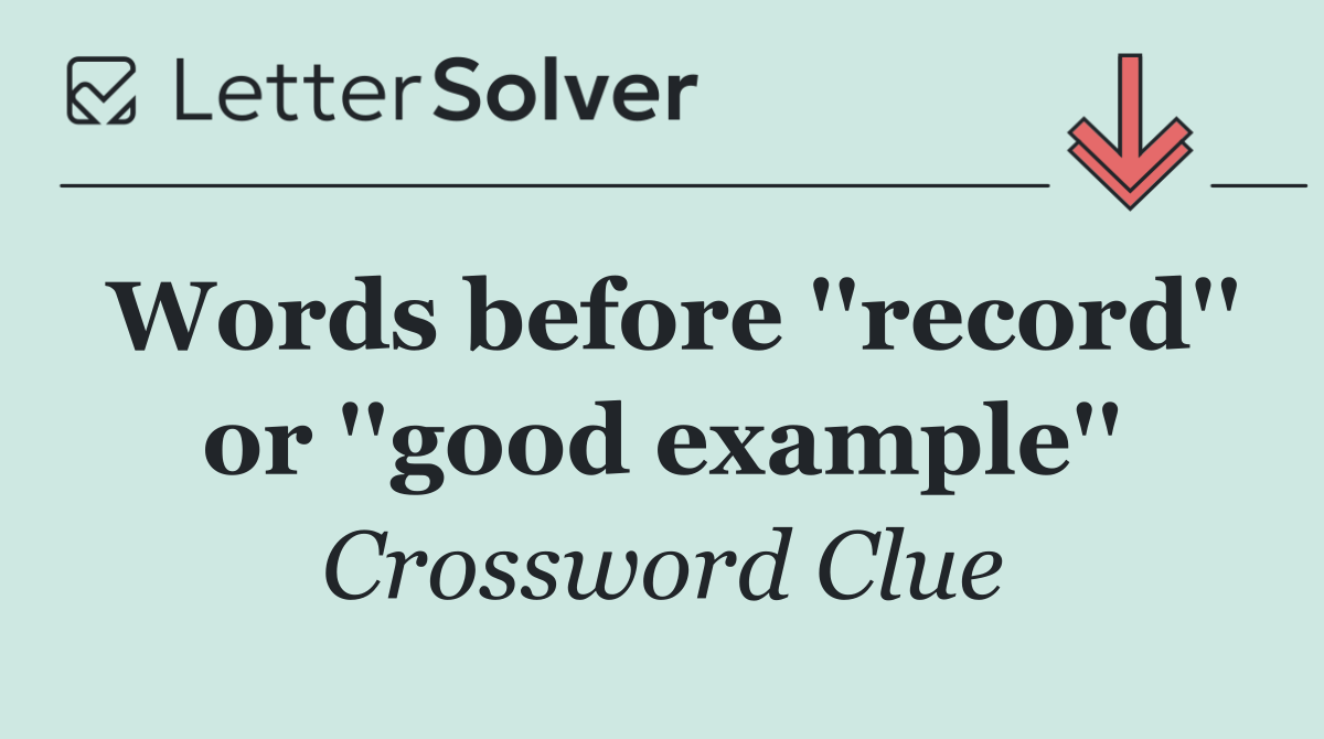 Words before ''record'' or ''good example''