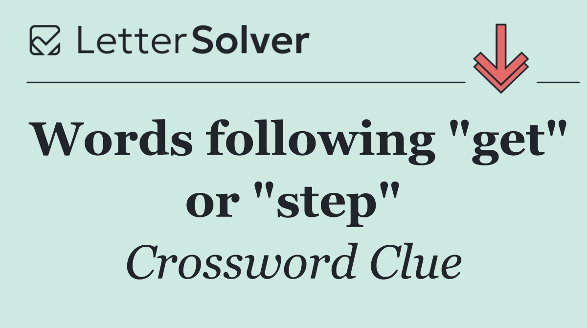 Words following "get" or "step"