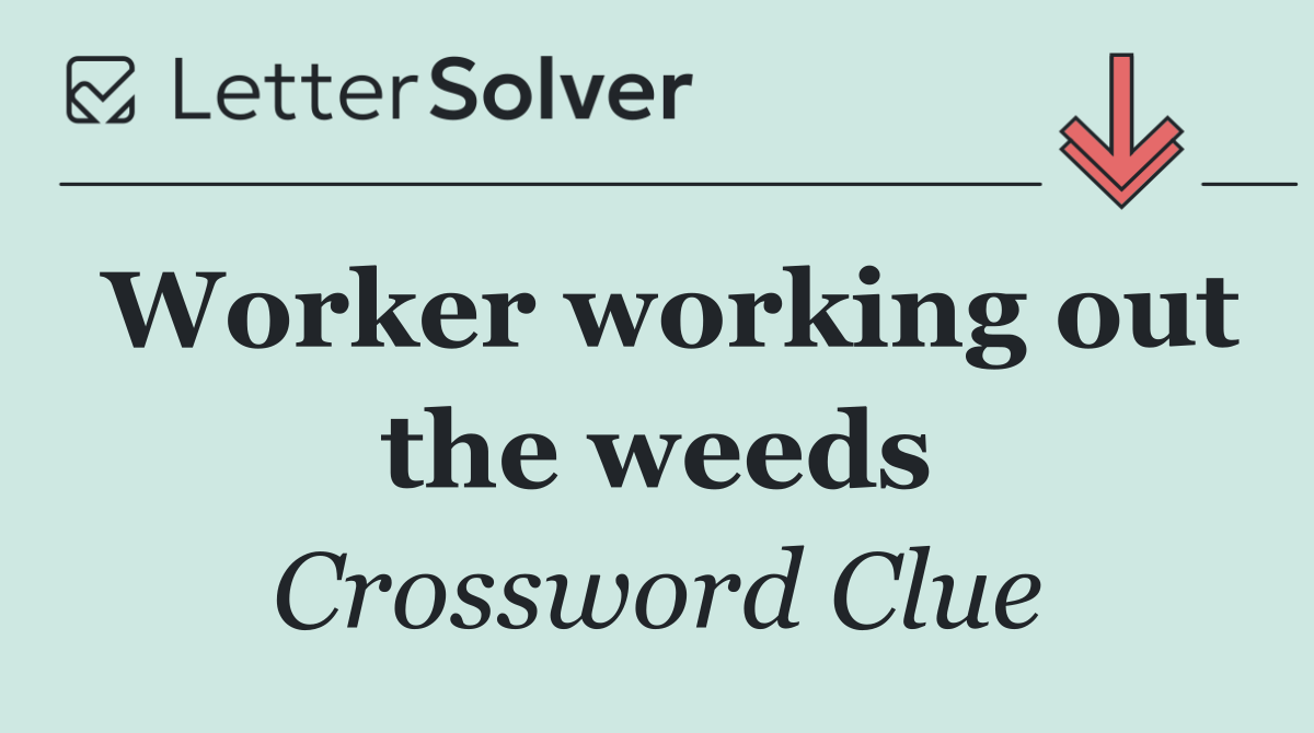 Worker working out the weeds