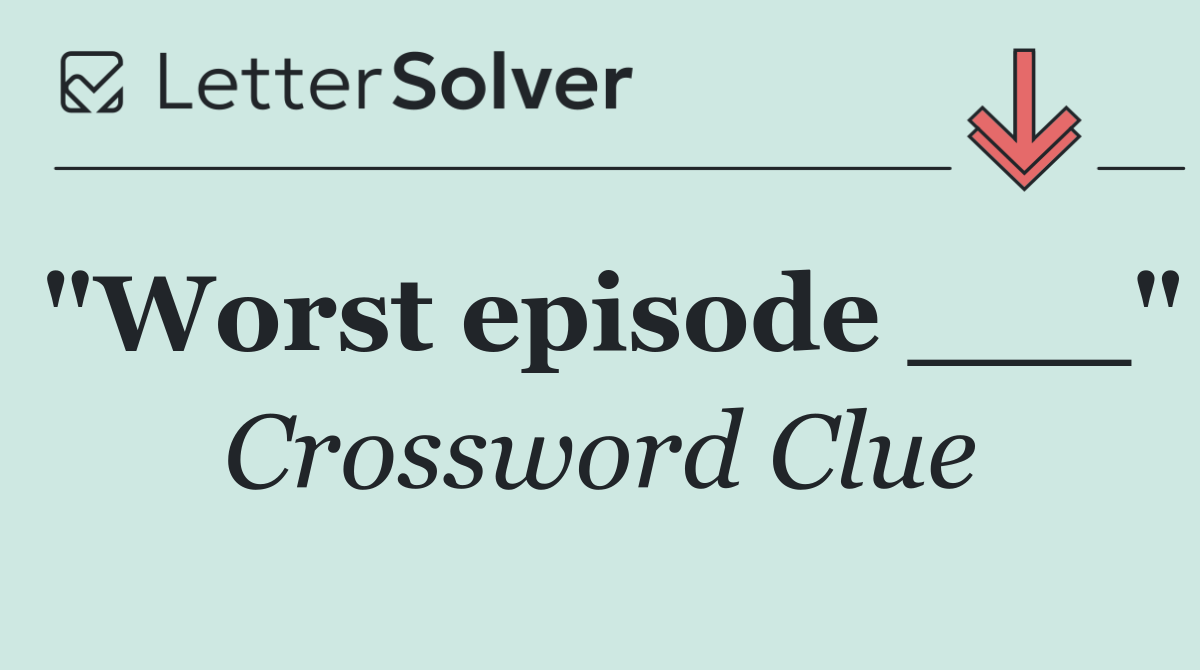 "Worst episode ___"