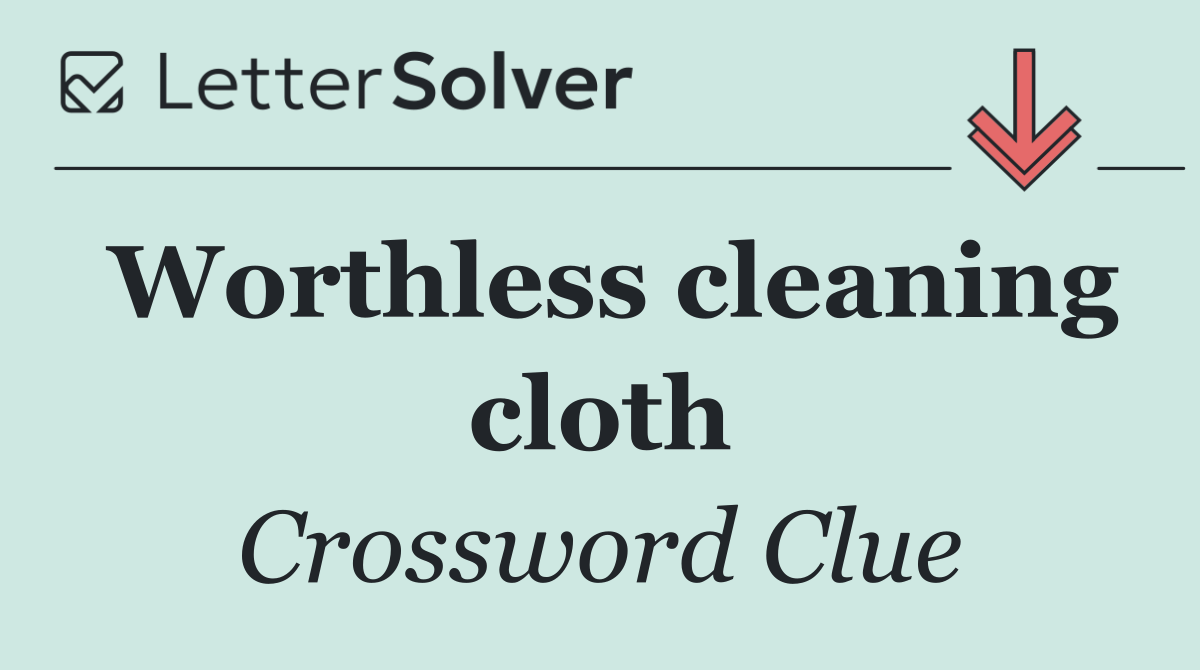 Worthless cleaning cloth