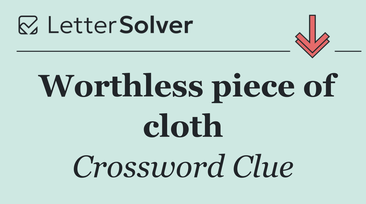 Worthless piece of cloth