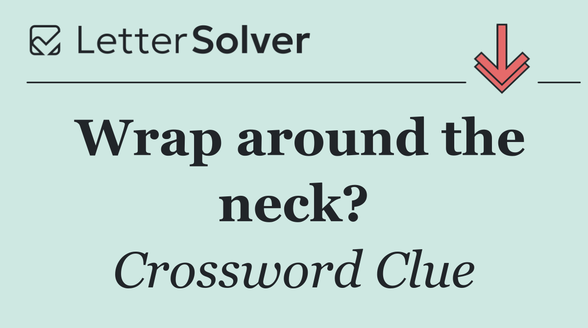 Wrap around the neck?