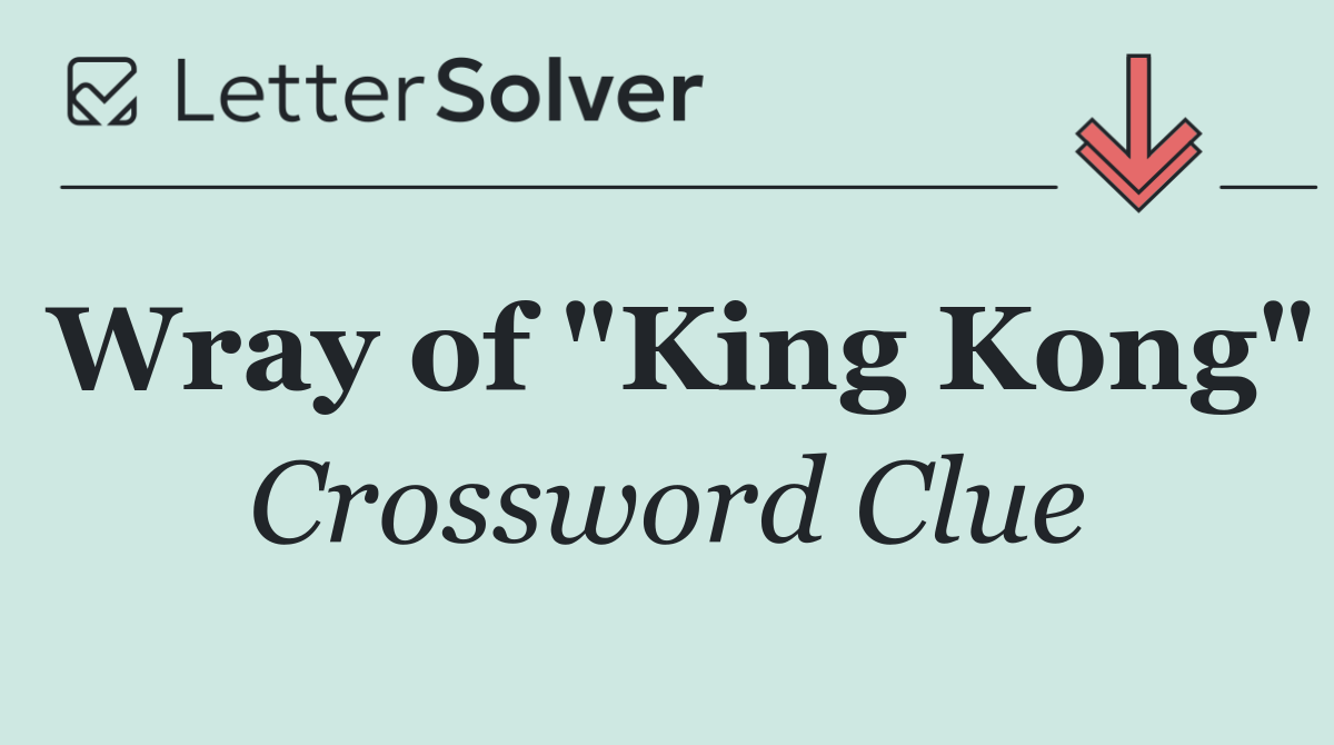 Wray of "King Kong"