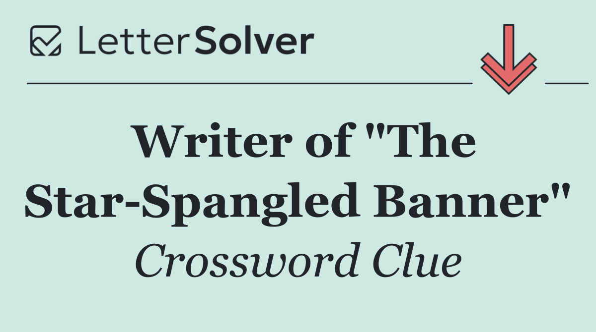 Writer of "The Star Spangled Banner"