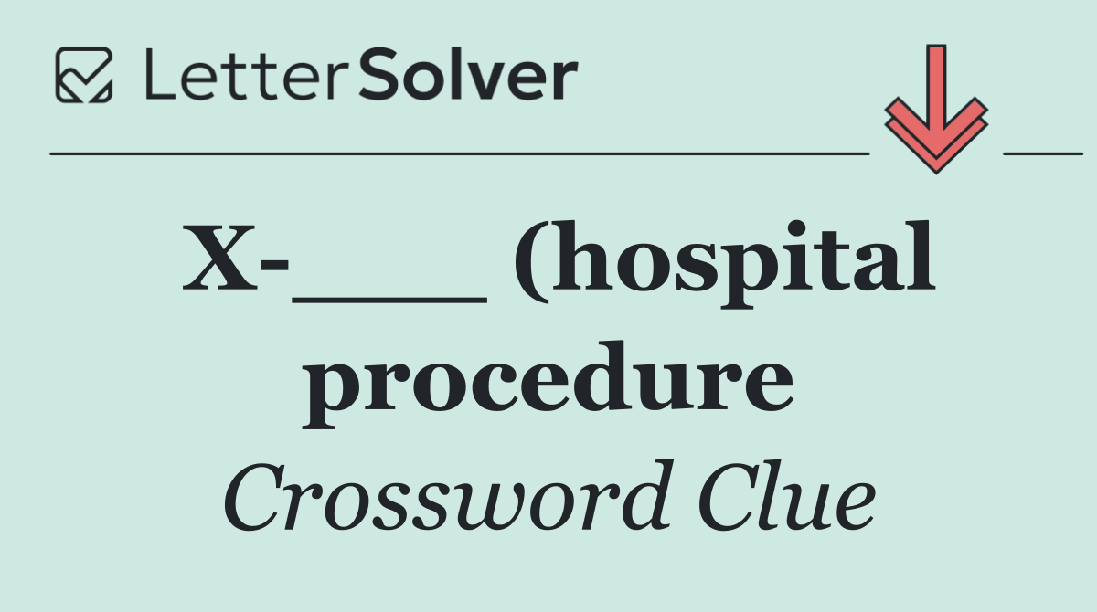 X ___ (hospital procedure