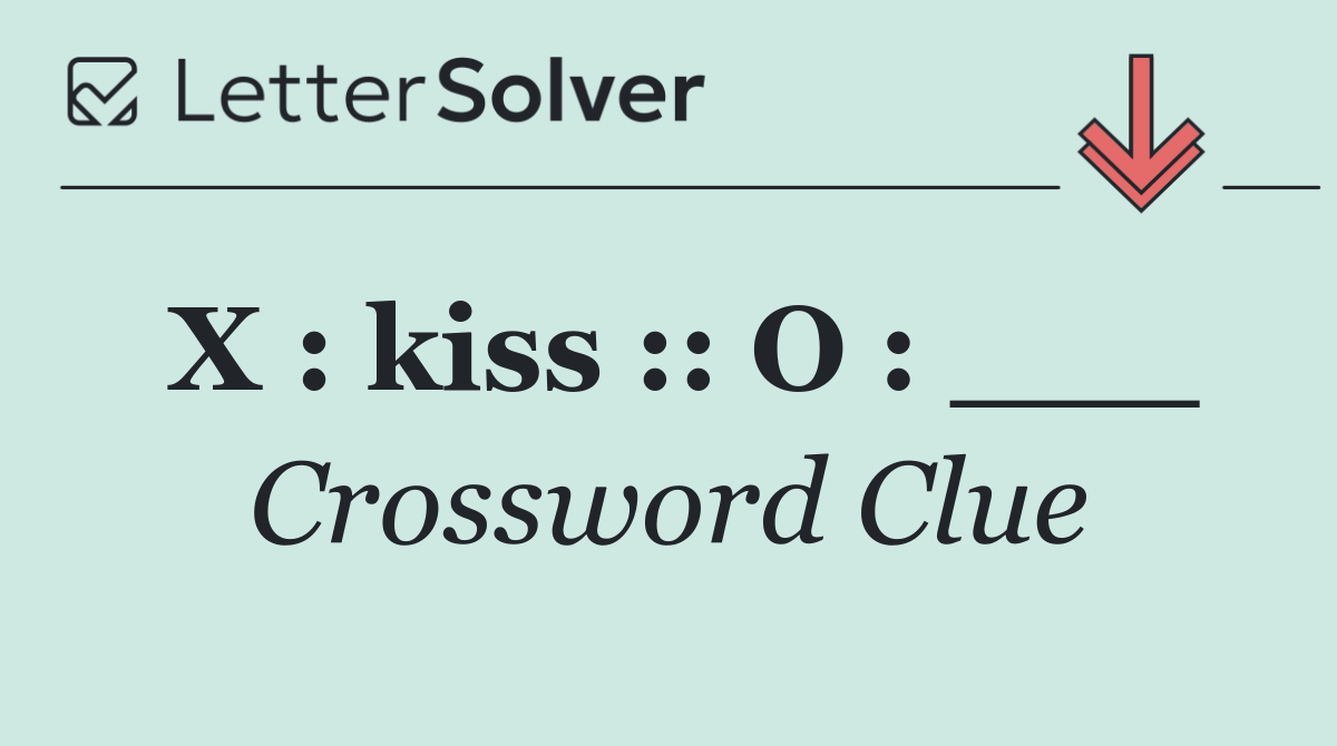 X : kiss :: O : ___