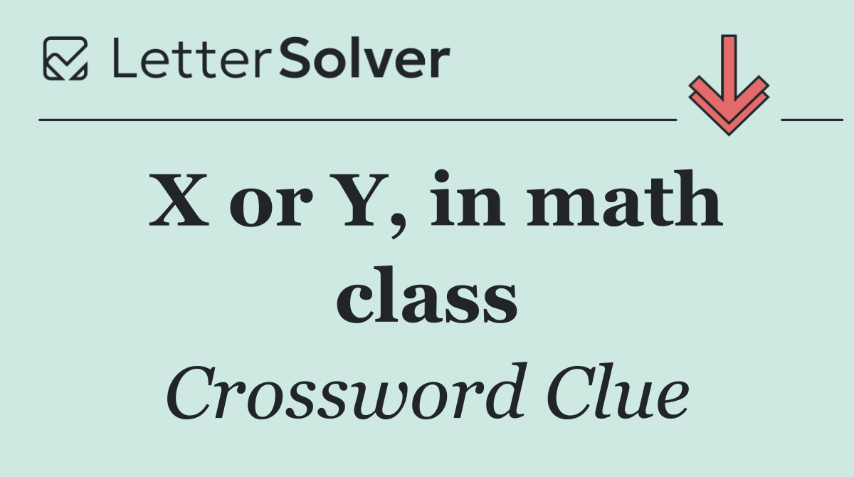 X or Y, in math class
