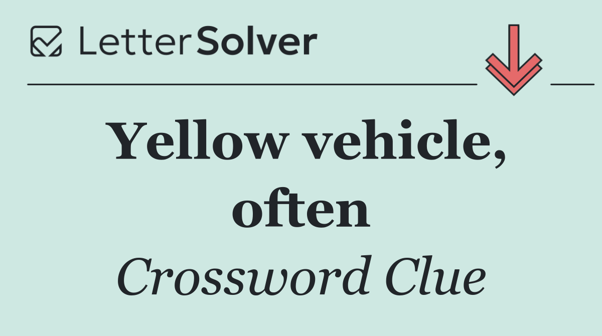 Yellow vehicle, often