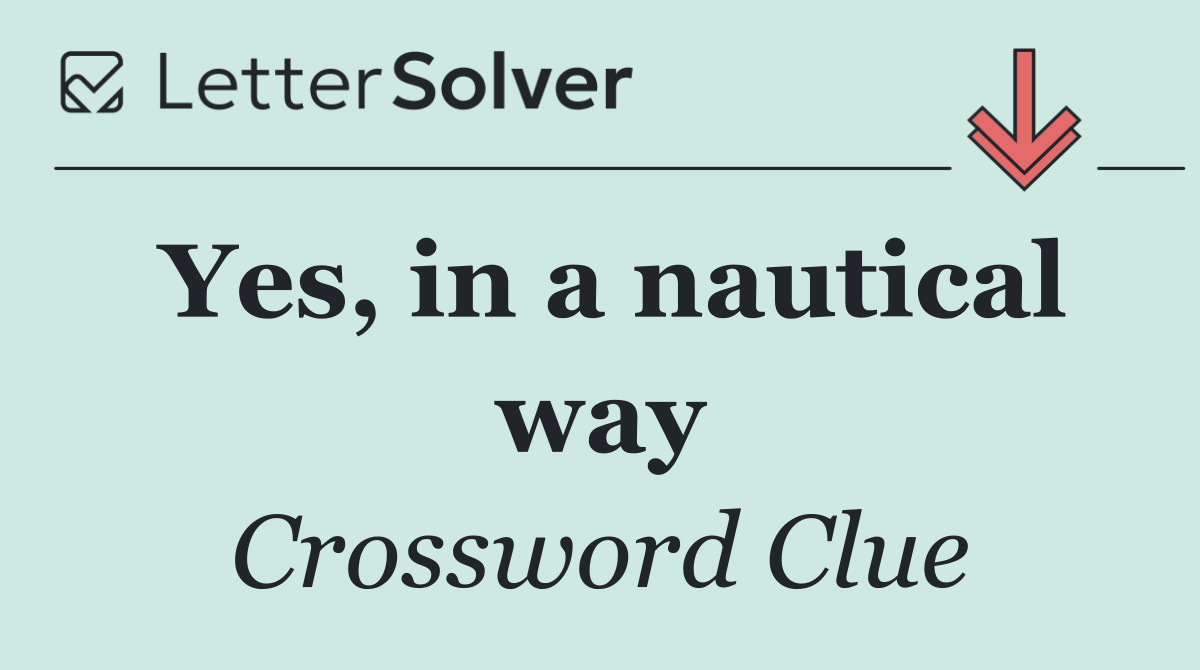 Yes, in a nautical way
