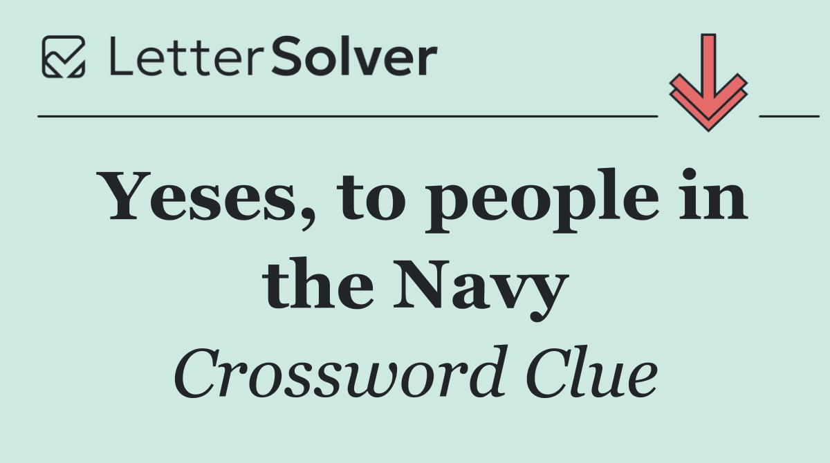 Yeses, to people in the Navy