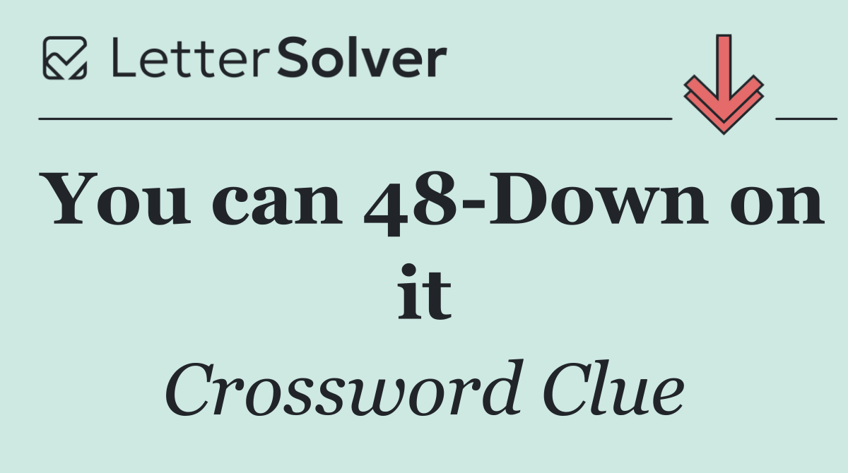 You can 48 Down on it