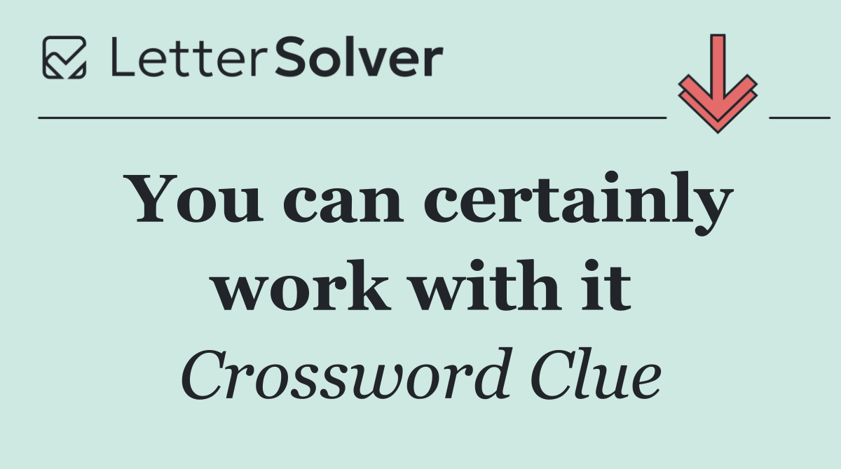 You can certainly work with it