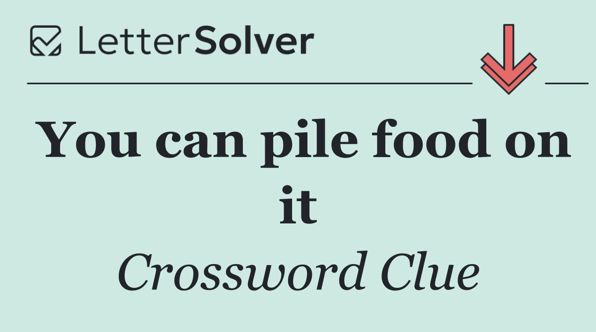 You can pile food on it