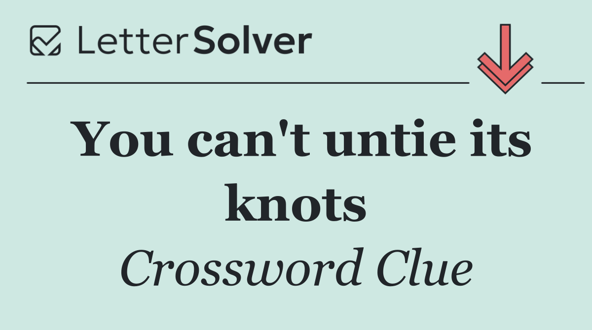 You can't untie its knots