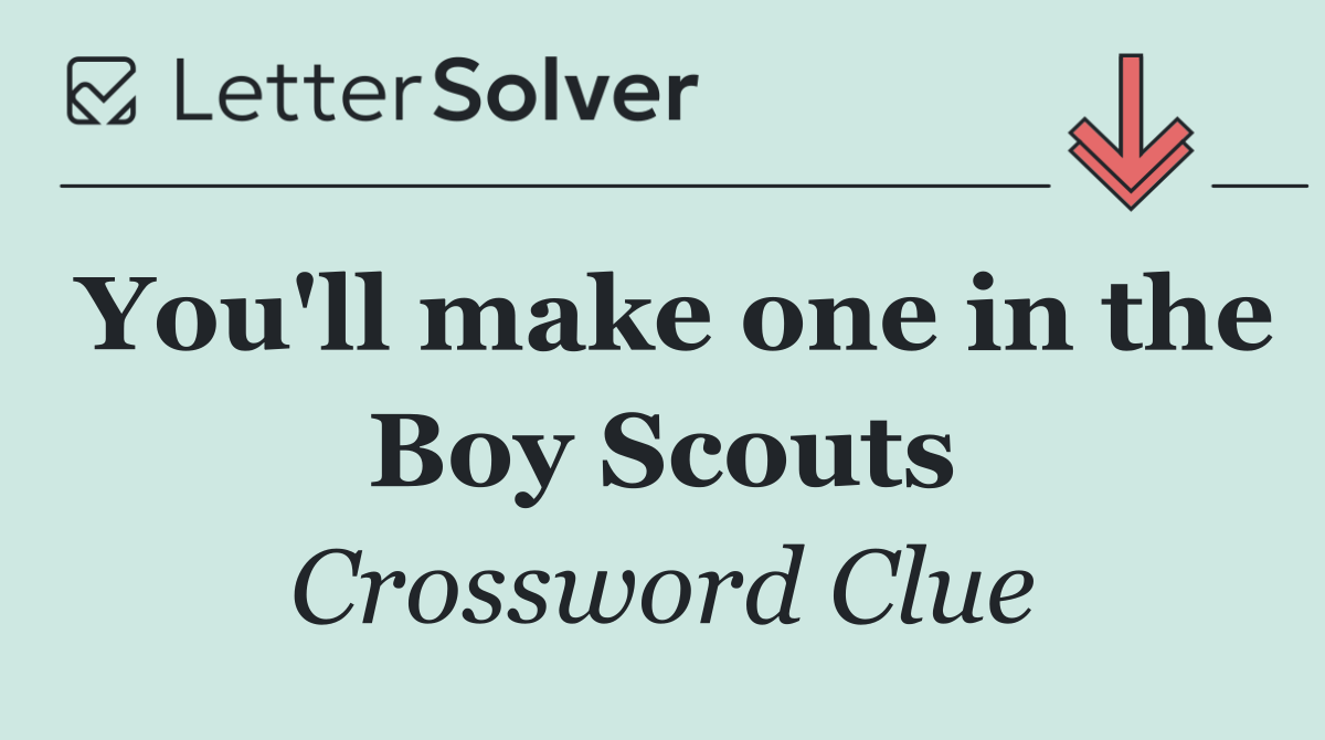 You'll make one in the Boy Scouts