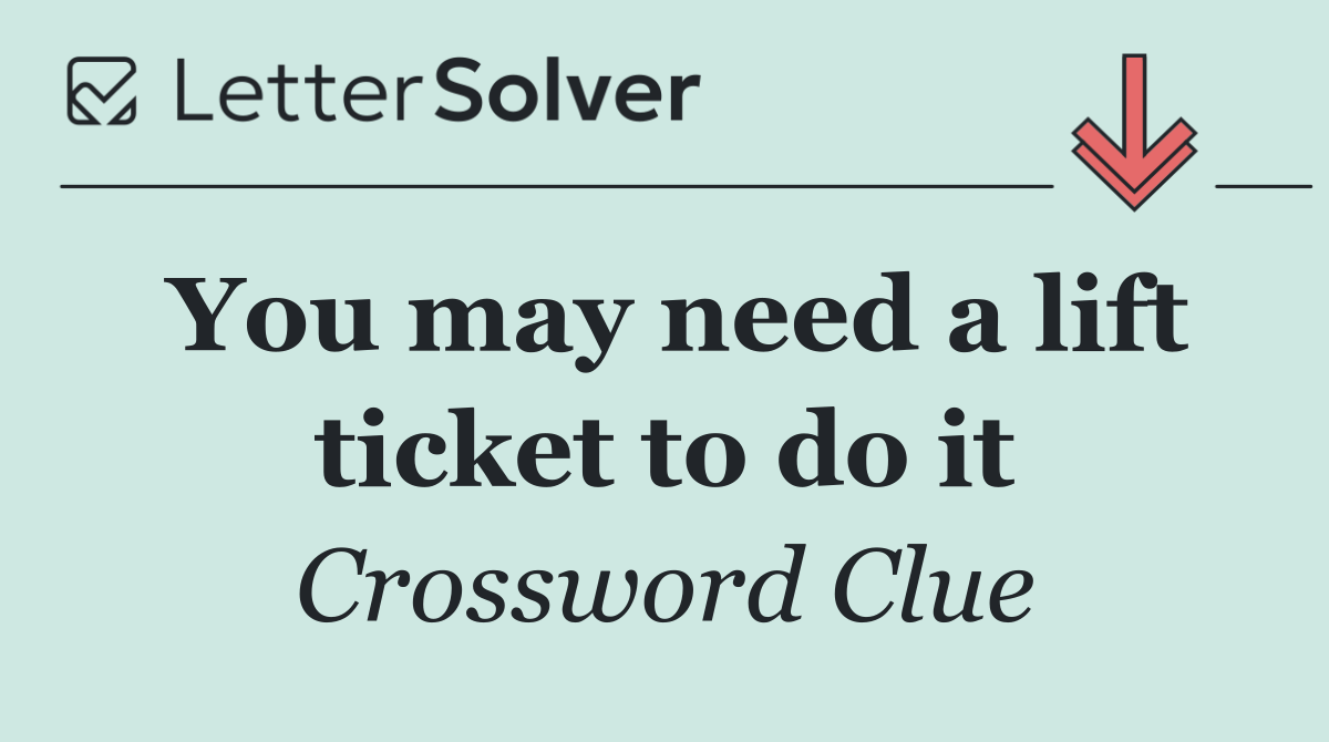 You may need a lift ticket to do it