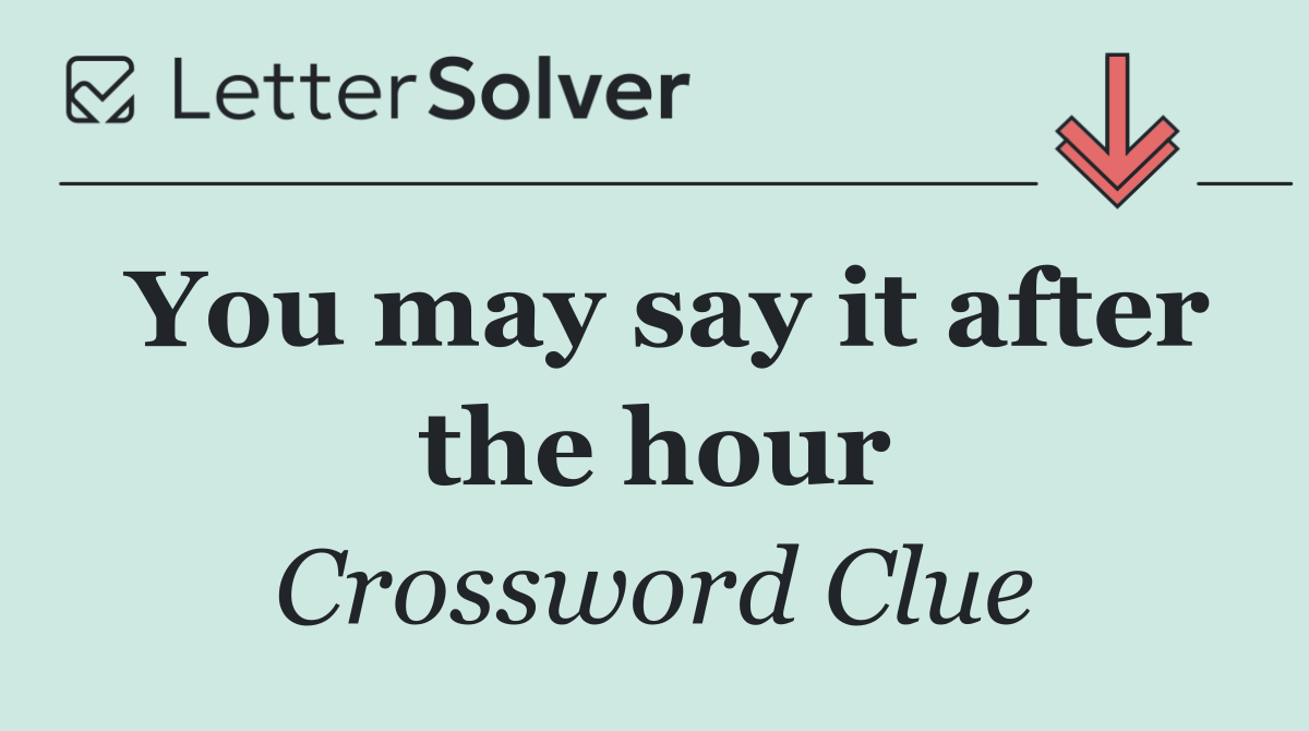 You may say it after the hour