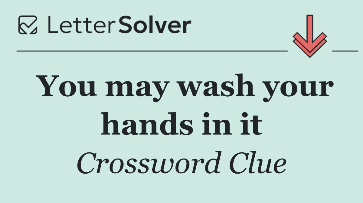 You may wash your hands in it