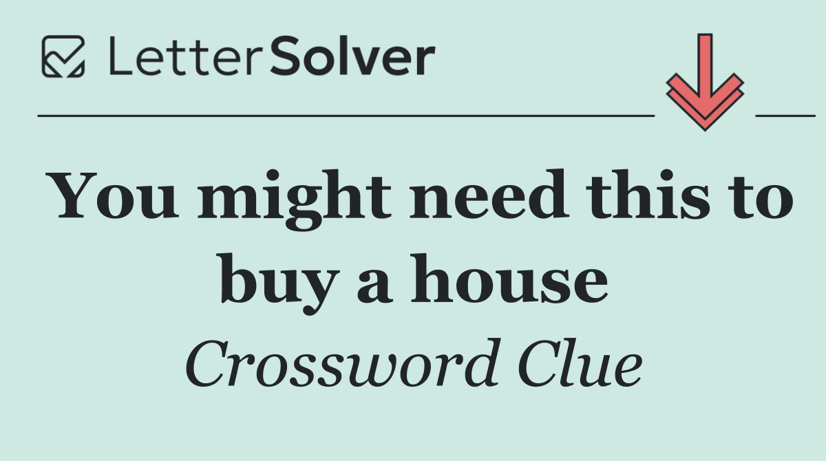 You might need this to buy a house