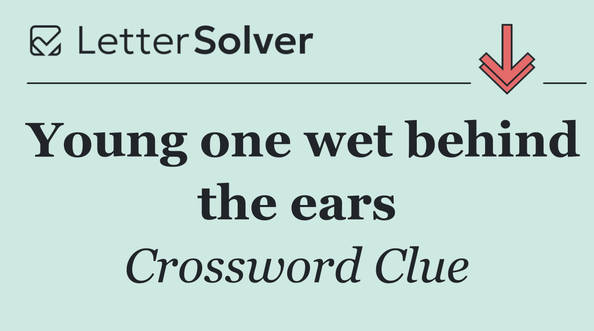 Young one wet behind the ears