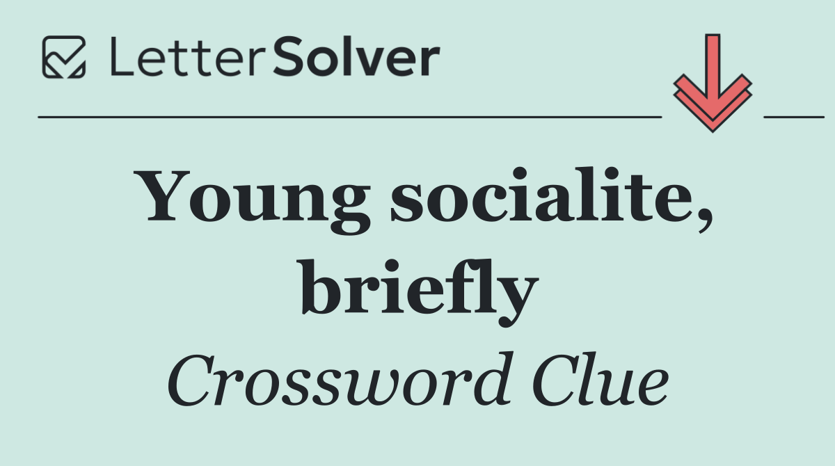 Young socialite, briefly