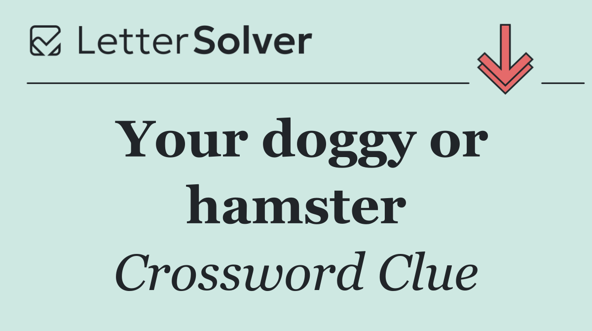 Your doggy or hamster