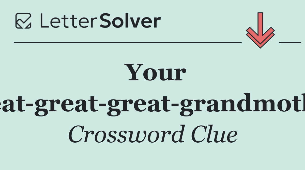 Your great great great grandmother