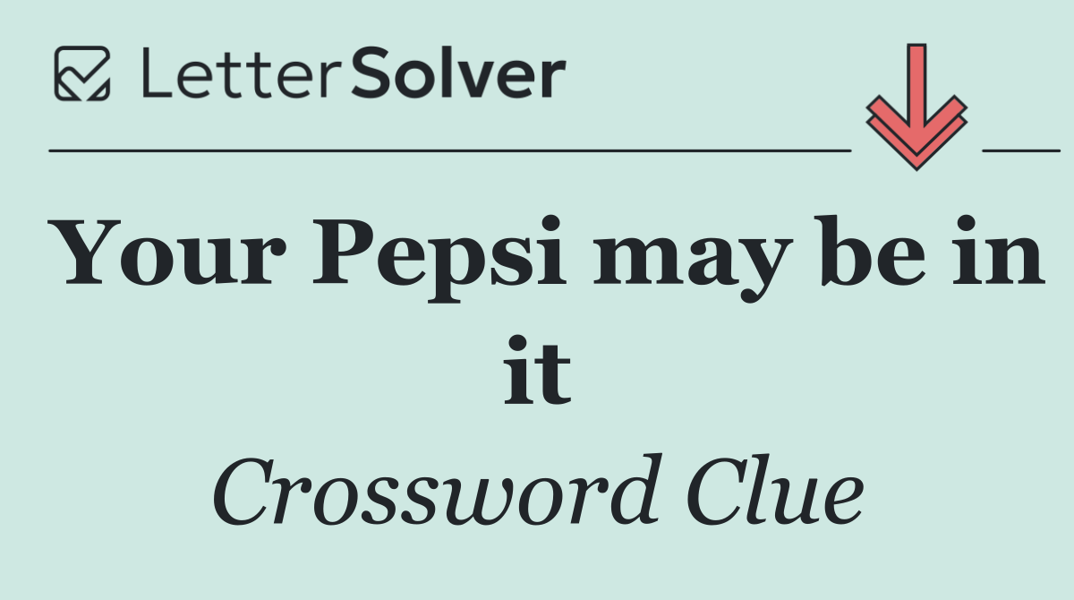 Your Pepsi may be in it