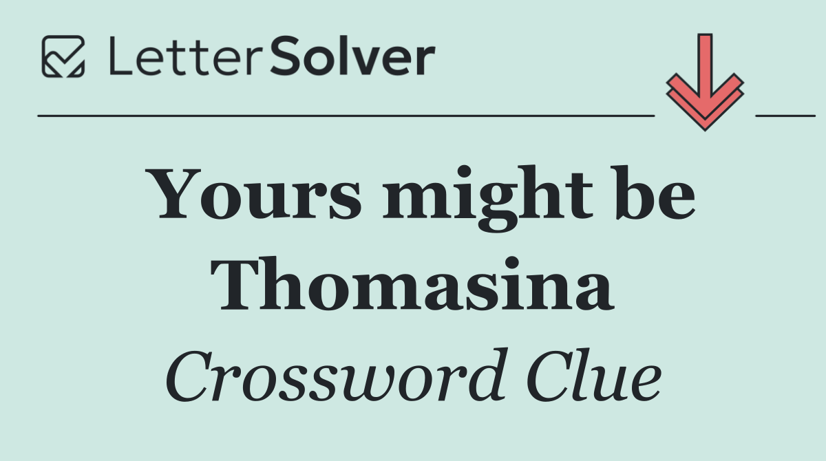 Yours might be Thomasina